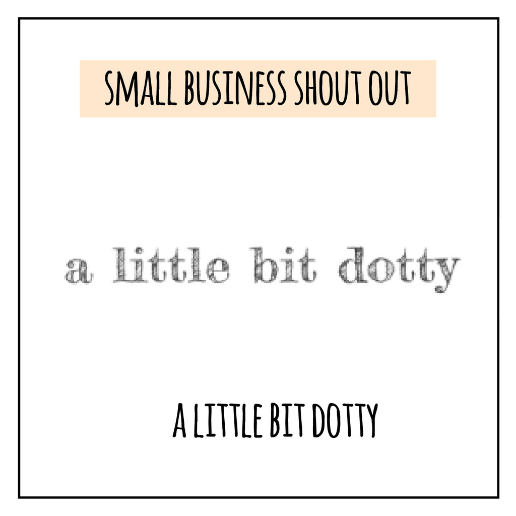 Small business shout out - A Little Bit Dotty